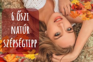 6 őszi natúr szépségápolási tipp